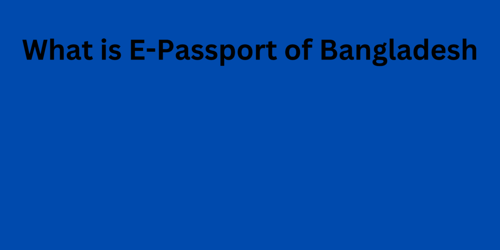 What Is E Passport Of Bangladesh