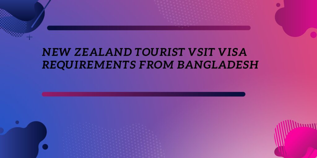 new-zealand-tourist-visit-visa-requirements-from-bangladesh-shothik