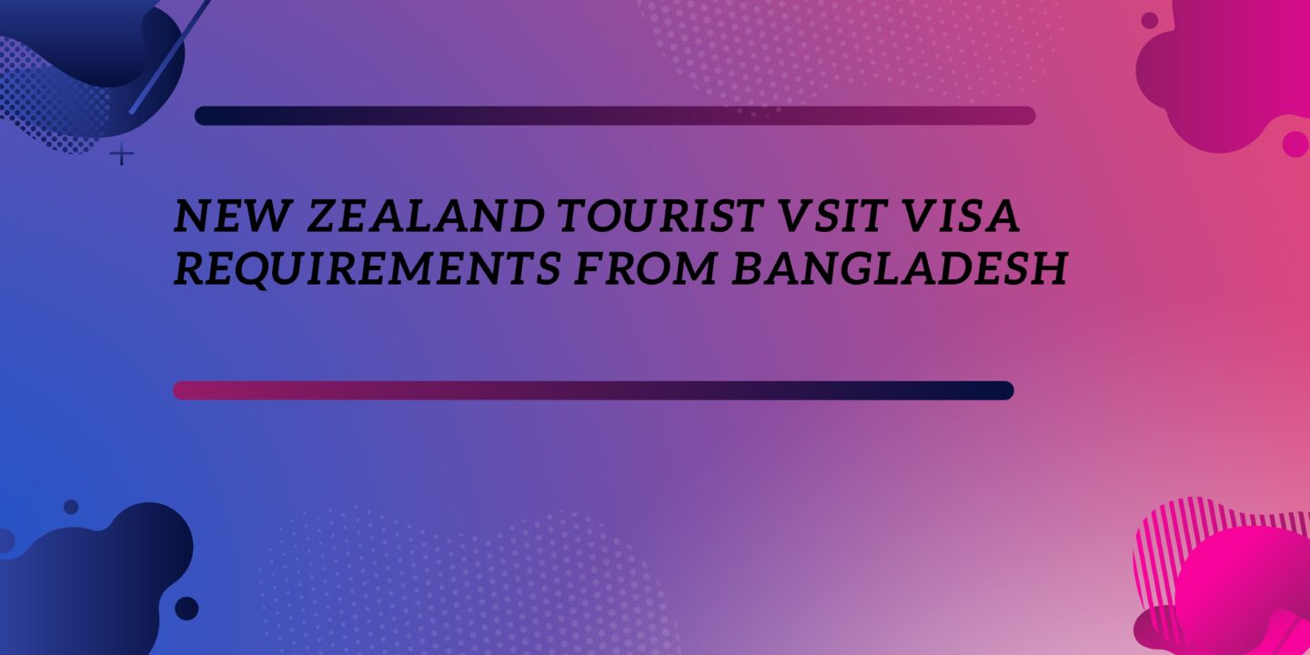 New Zealand Tourist Visit Visa Requirements from Bangladesh
