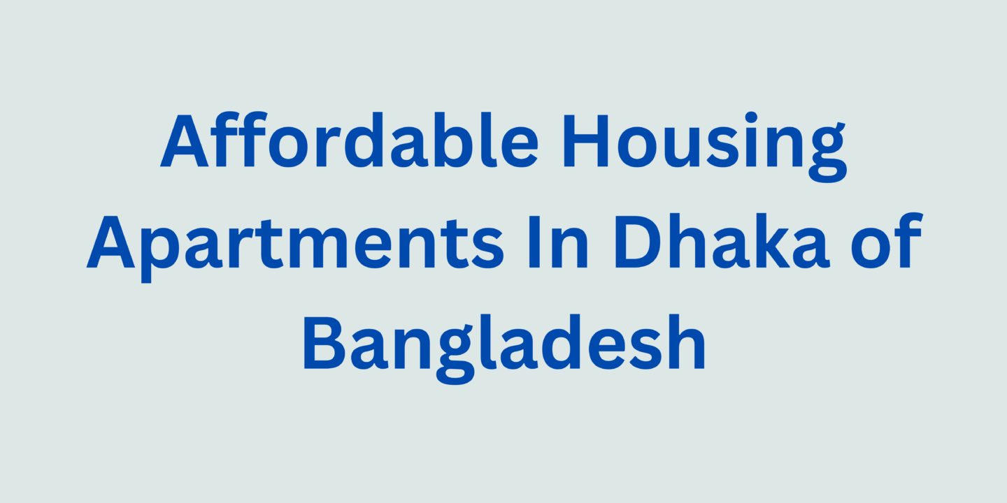 Affordable Housing Apartments In Dhaka of Bangladesh