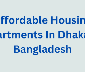 Affordable Housing Apartments In Dhaka of Bangladesh
