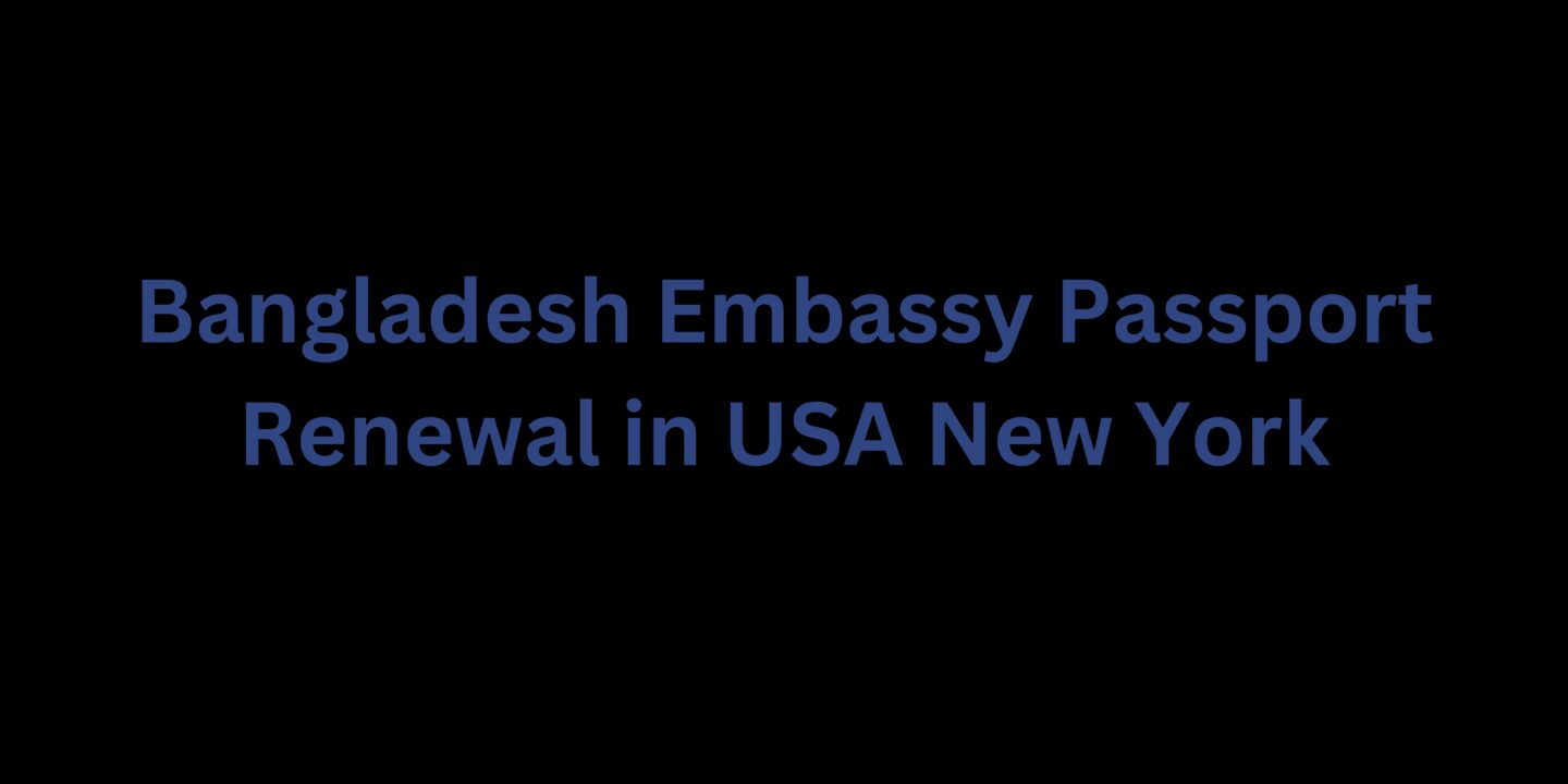 Bangladesh Embassy Passport Renewal in USA New York