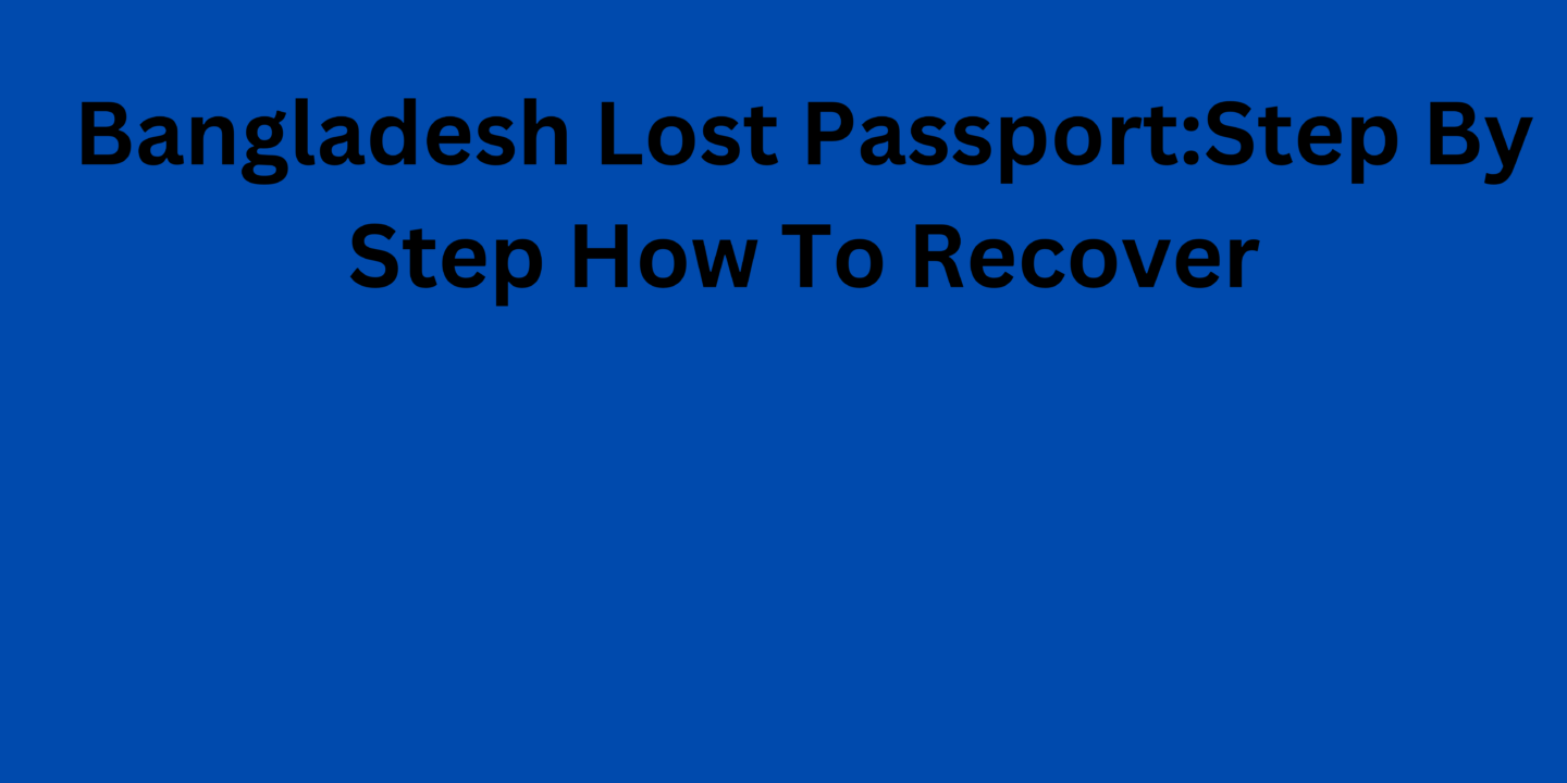 Bangladesh Lost PassportStep By Step How To Recover