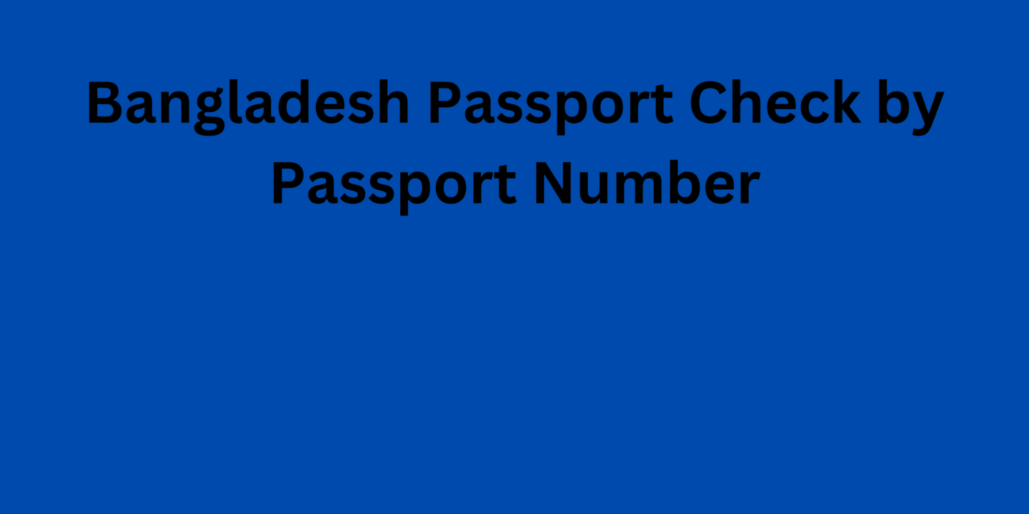 Bangladesh Passport Check by Passport Number