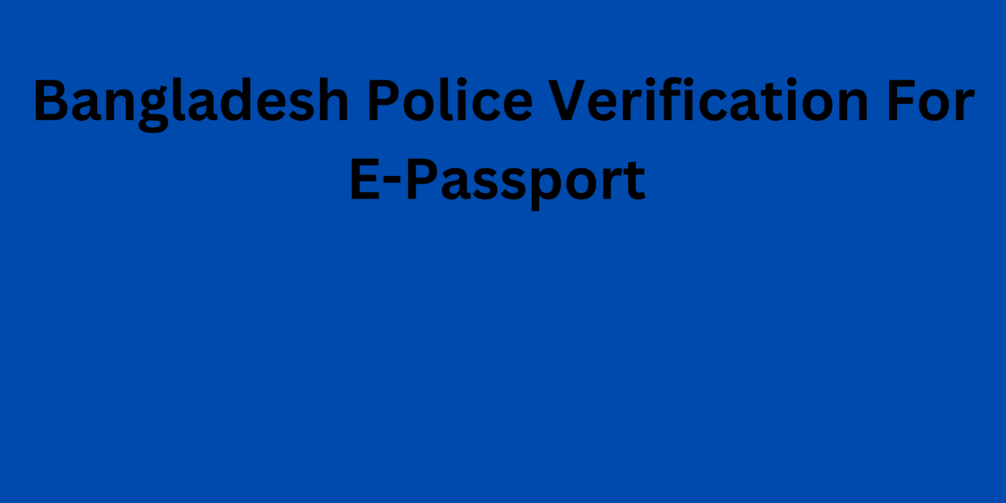 Bangladesh Police Verification For E-Passport