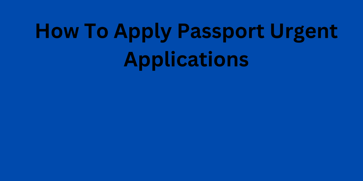 How To Apply Passport Urgent Applications