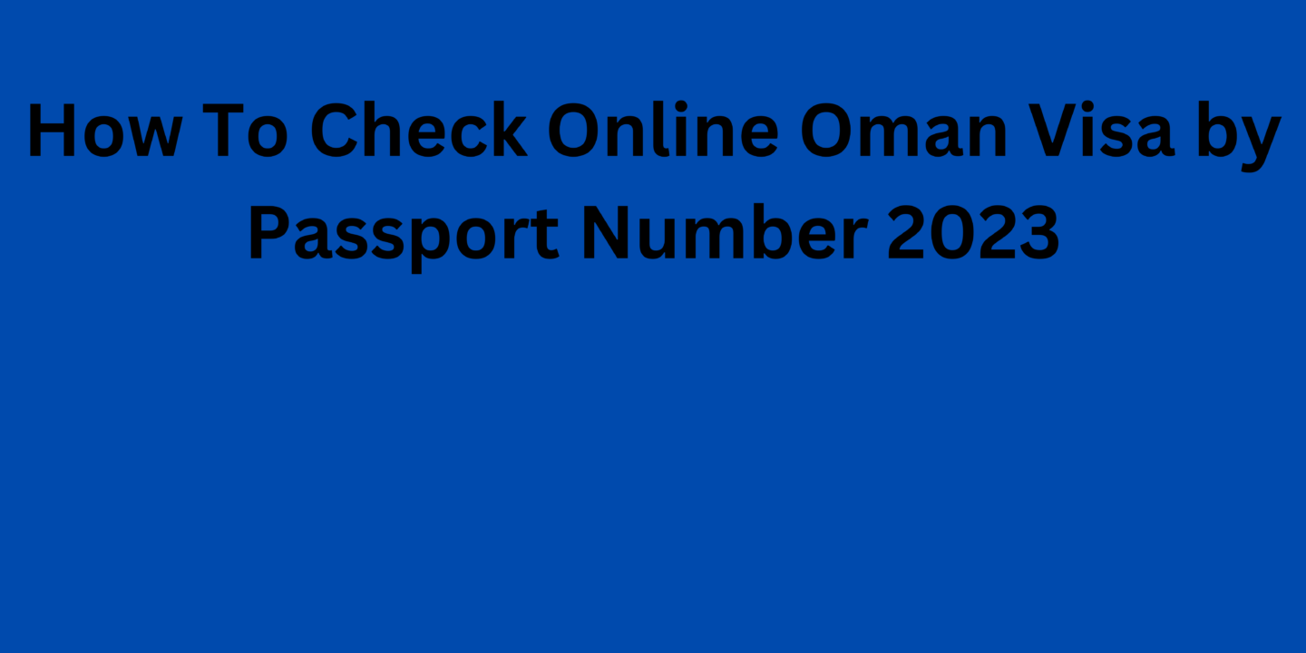 How To Check Online Oman Visa by Passport Number 2023