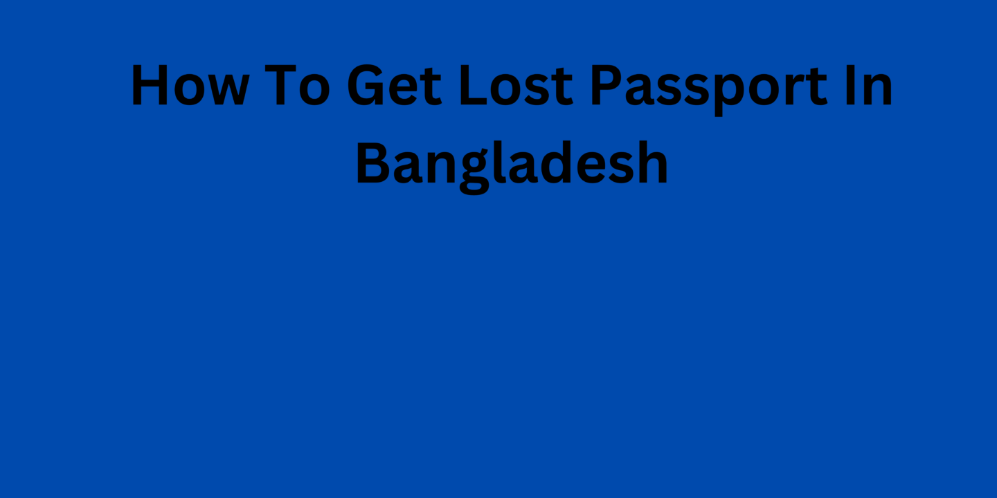 How To Get Lost Passport In Bangladesh
