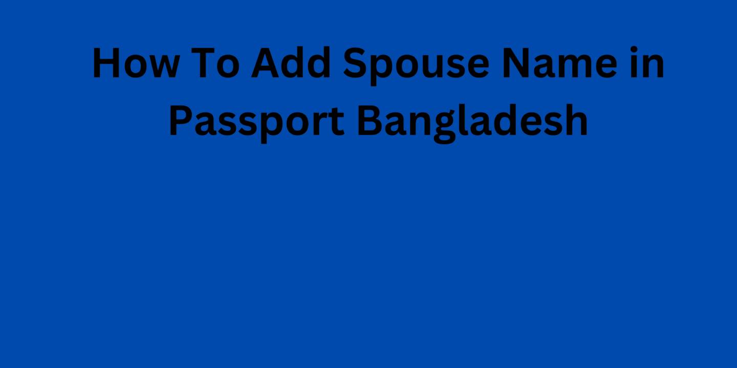 How to Add Spouse Name in Passport