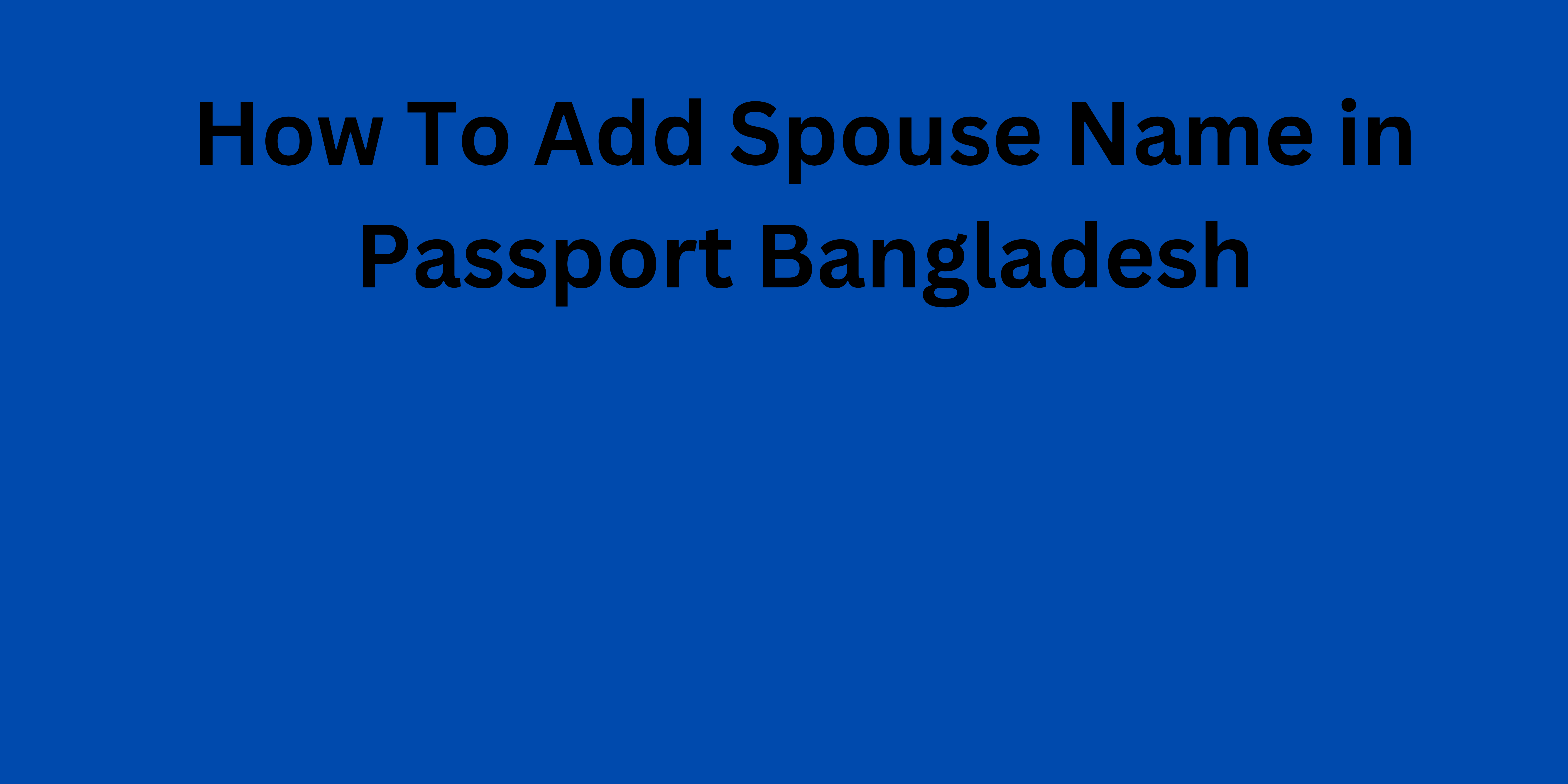 How To Add Spouse Name in Passport Bangladesh