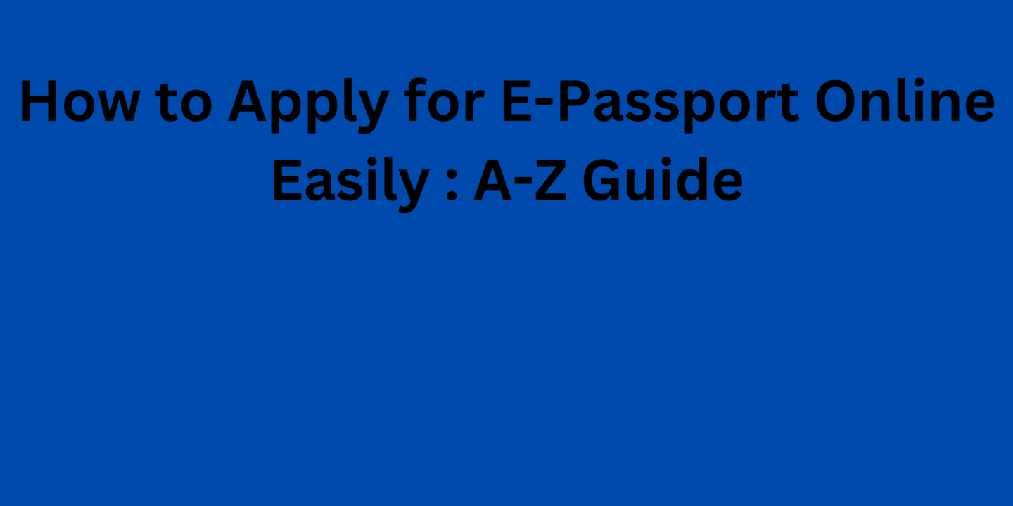 How to Apply for E-Passport Online Easily A-Z Guide