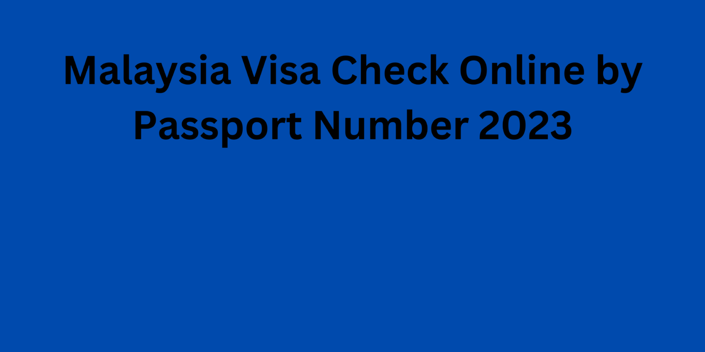 Malaysia Visa Check Online by Passport Number 2023