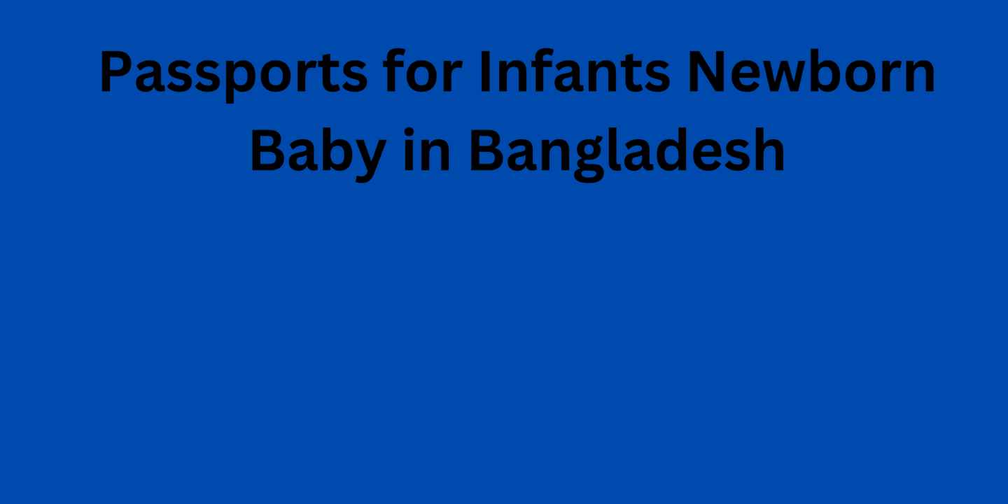 Passports for Infants Newborn Baby in Bangladesh