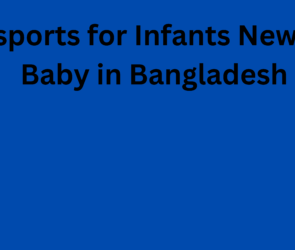 Passports for Infants Newborn Baby in Bangladesh