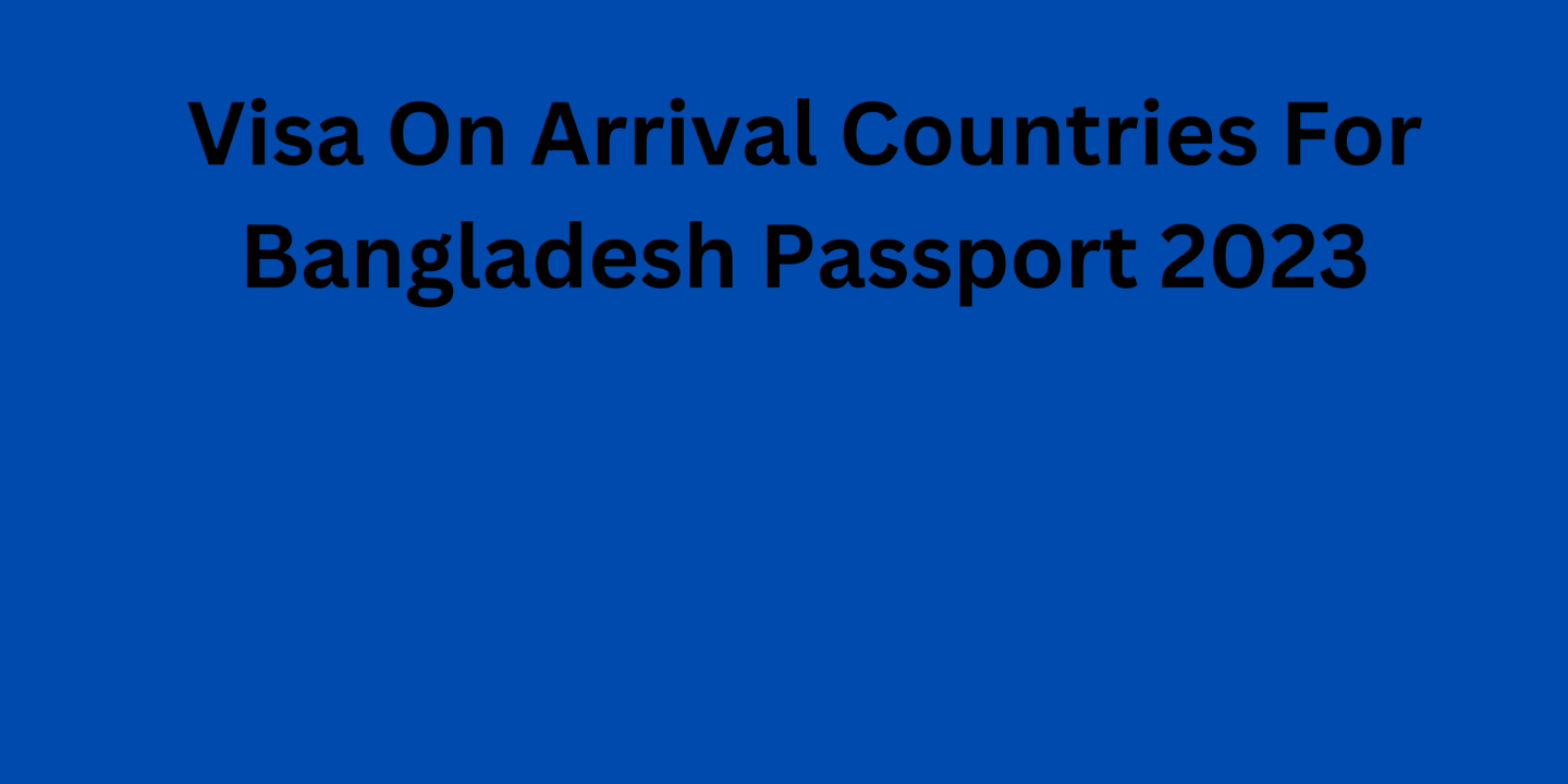 Visa On Arrival Countries For Bangladesh Passport 2023