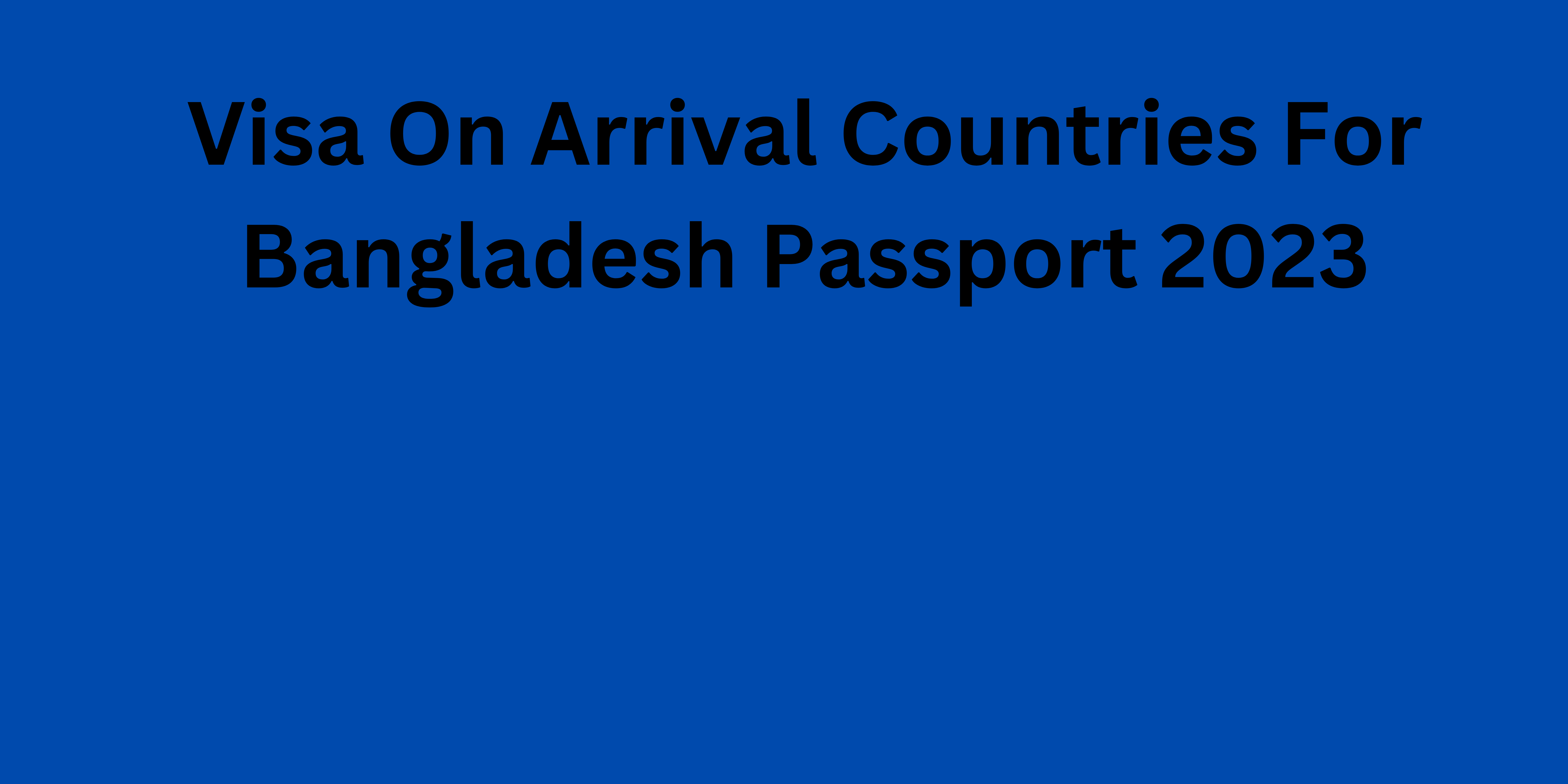 Visa On Arrival Countries For Bangladesh Passport 2023   Visa On Arrival Countries For Bangladesh Passport 2023 