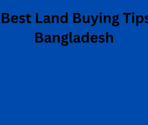 10 Best Land Buying Tips In Bangladesh