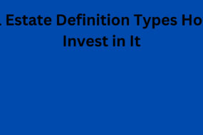 Real Estate Definition Types How to Invest in It