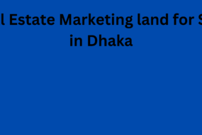 Real Estate Marketing land for Sale in Dhaka